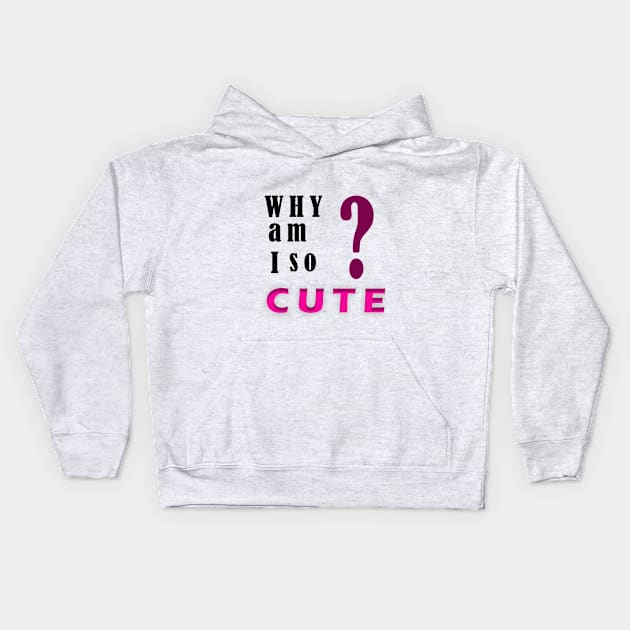 Why am I so cute? Kids Hoodie by FylloeDesign